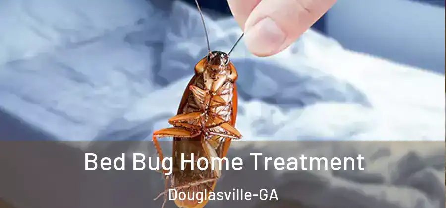  Bed Bug Home Treatment Douglasville-GA