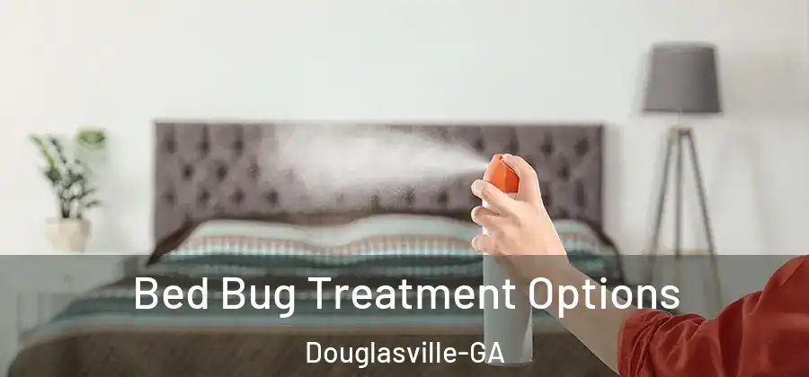 Bed Bug Treatment Options Douglasville-GA