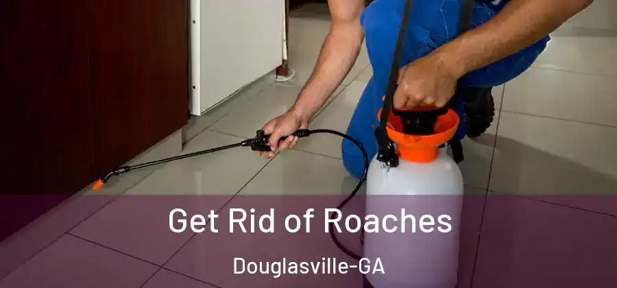  Get Rid of Roaches Douglasville-GA