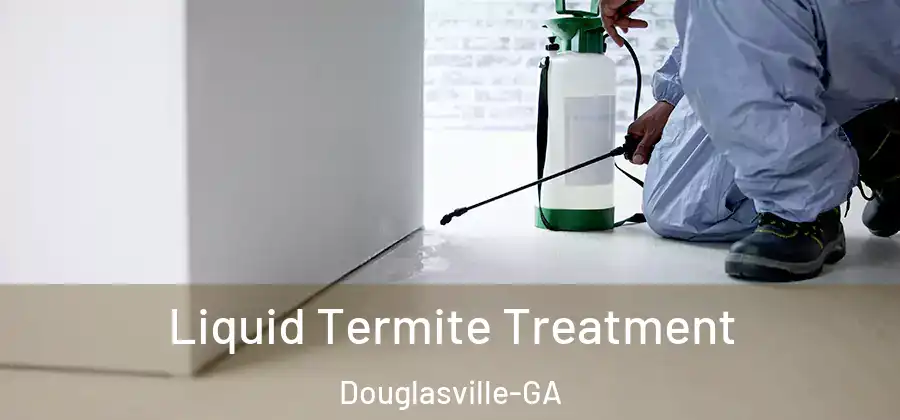  Liquid Termite Treatment Douglasville-GA