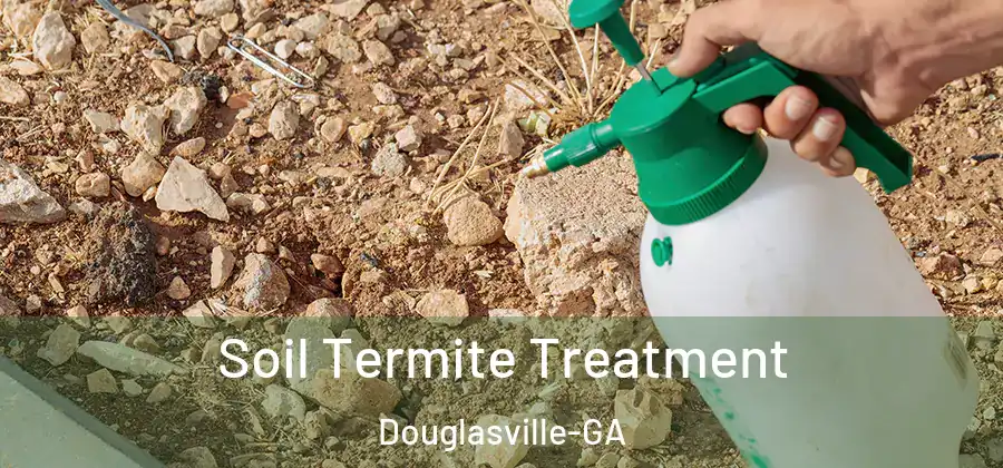 Soil Termite Treatment Douglasville-GA