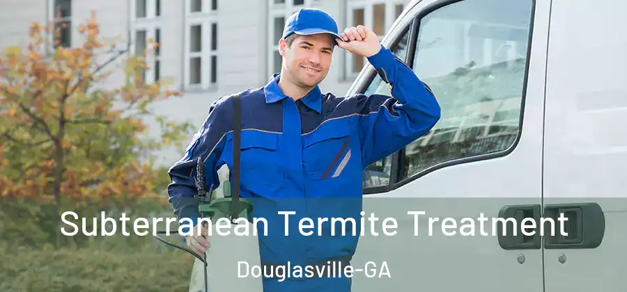 Subterranean Termite Treatment Douglasville-GA