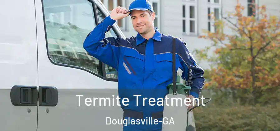  Termite Treatment Douglasville-GA